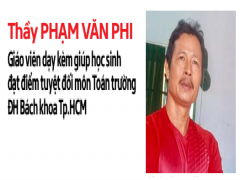 Thầy Phạm Văn Phi: Giáo viên dạy kèm giúp học sinh đạt Thủ khoa môn Toán trường ĐH Bách khoa Tp.HCM