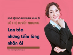 Hoa hậu doanh nhân nhân ái Lê Thị Tuyết Nhung: Lan tỏa tấm lòng nhân ái