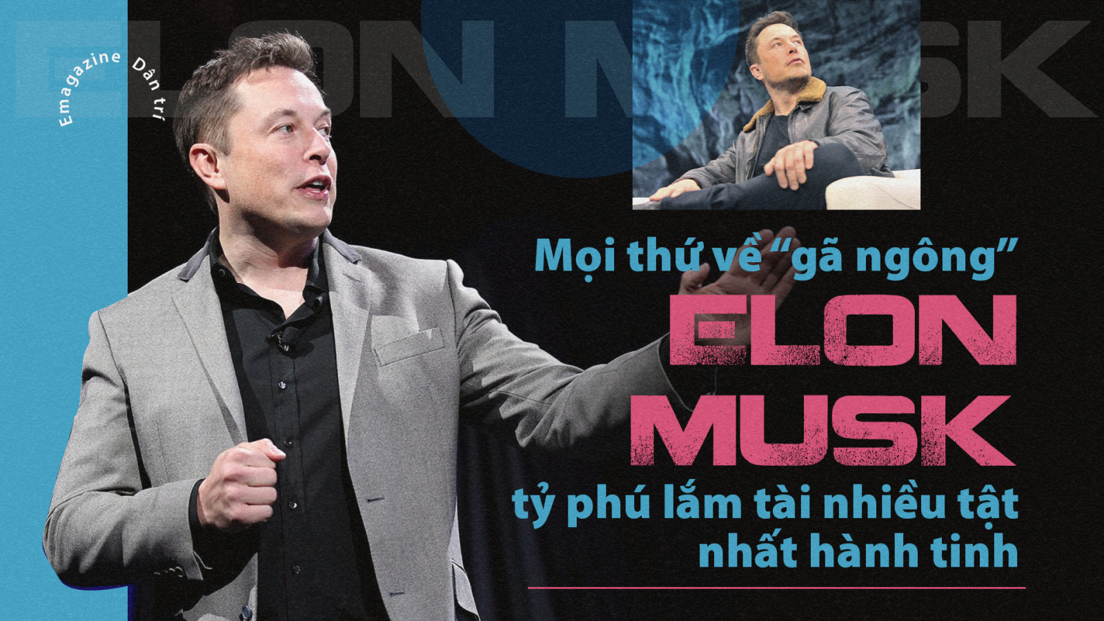 Mọi thứ về "gã ngông" Elon Musk tỷ phú lắm tài nhiều tật nhất hành tinh