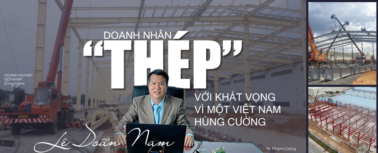 Doanh nhân “Thép” Lê Doãn Nam: Với khát vọng vì một Việt Nam hùng cường