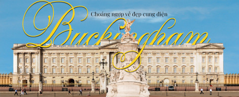 Choáng ngợp vẻ đẹp cung điện Buckingham Hoàng gia Anh