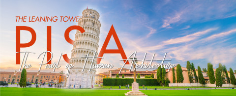 The Leaning Tower of Pisa - The "Pearl of Human Architecture"