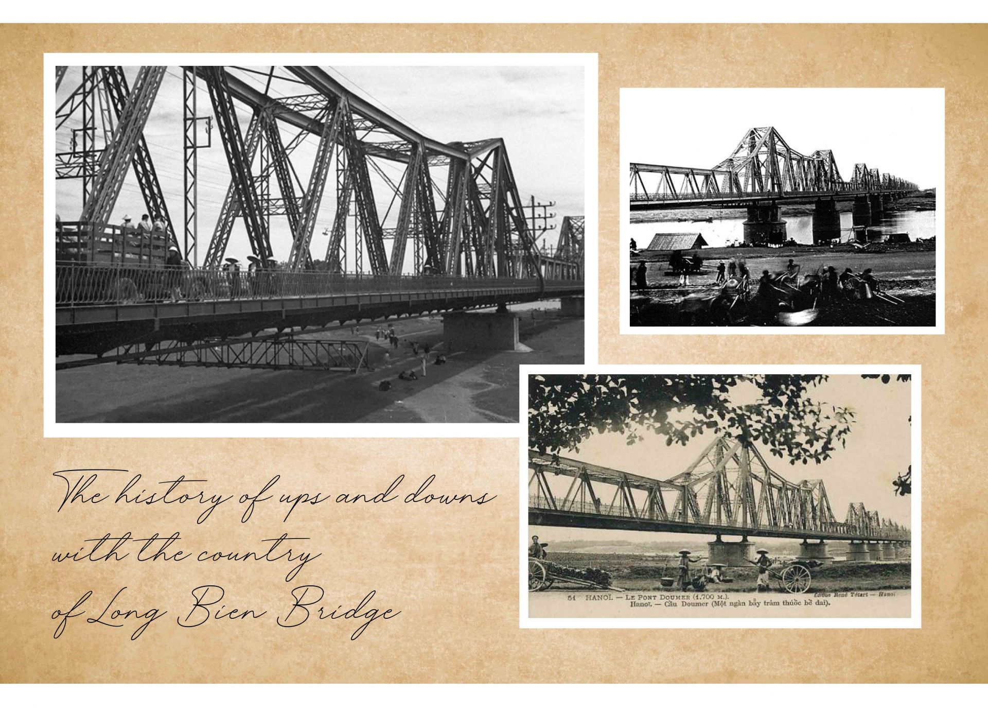 During the war against the United States, the Long Bien Bridge was
the sole way to transfer products by road and train from Hai Phong
port and the northern border to Hanoi, and subsequently to supply the
southern front with roads. As a result, the bridge became the focus of
the US Air Force's attack. American planes attacked and damaged the
bridge 14 times between 1965 and 1972. The bombing on September
10, 1972, caused the most damage, breaking three spans, damaging

four supports, and damaging 1,500 meters of the bridge. On Decem-
ber 30, 1972, railway workers began repairs when the US was com-
pelled to cease bombing Hanoi, and the railway and vehicle road

were reopened on February 11, 1973.

There are simply too many things to say about bridges. How can you
characterize its attraction, its beauty? Long Bien Bridge is a testament
to the country's illustrious past. You will notice a new breath as you
stand on Long Bridge. The historical scenario appears to speed up in
front of your eyes. On Long Bien Bridge, a Hanoi of the past and
present intermingled, merging together. The bridge's beauty is both
antique and nostalgic, as well as refined and contemporary. It's a true
piece of art.