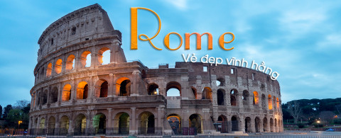 Vẻ đẹp vĩnh hằng của thủ đô Rome - Italia