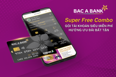 BAC A BANK "tung" gói tài khoản siêu miễn phí - Super Free Combo