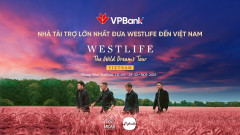 Westlife sẽ có 2 đêm diễn tại Việt Nam, VPBank là nhà tài trợ lớn nhất