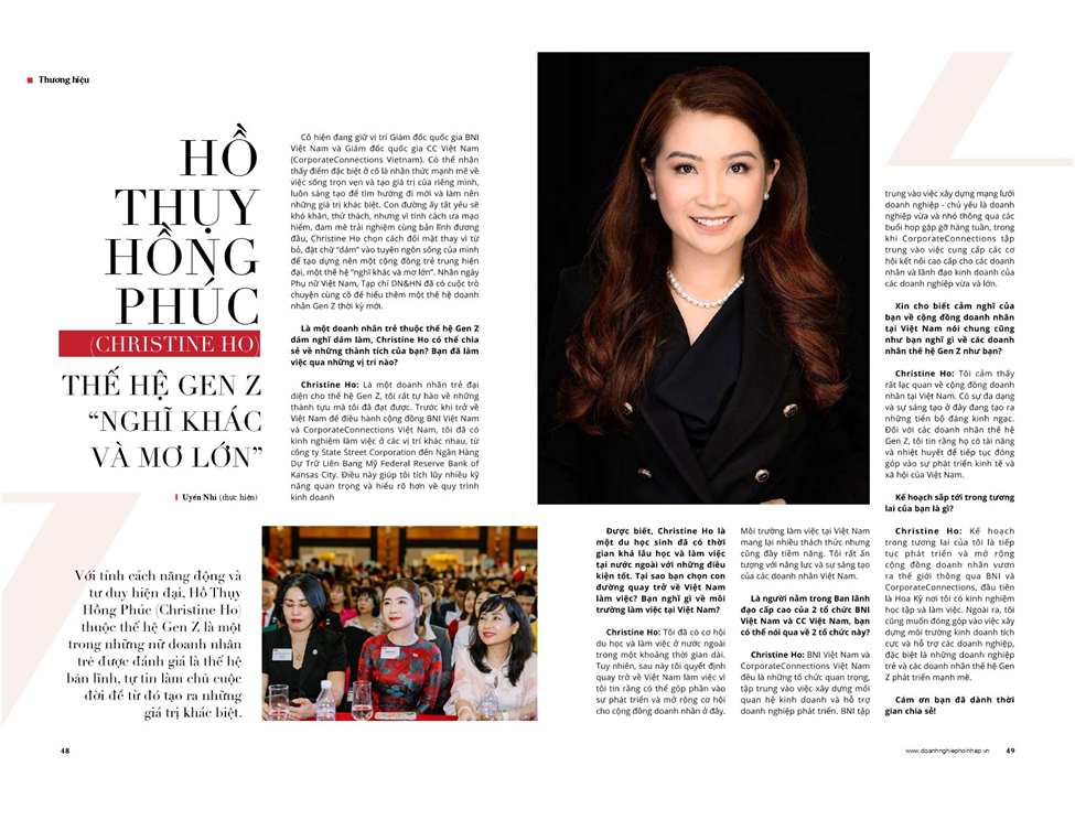 With a dynamic personality and modern thinking, Ho Thuy Hong Phuc (Christine Ho) of the Gen Z generation is one of the young businesswomen who is considered a brave generation, confident in taking control of her life from then on. create different values. She currently holds the position of Country Director of BNI Vietnam and Country Director of CC Vietnam (CorporateConnections Vietnam).